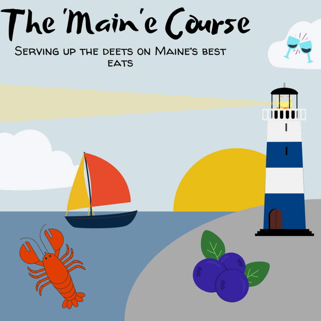 A graphic of a seaside port with a grey/blue sky a sun rising along the sea and a grey semicircle representing rock that hosts a lighthouse. A lobster, sailboat, wine glasses, and cluster of three blueberries are spaced out. The text says "The 'Main'e Course in black cursive font in left upper corner. Below the test is black font and says "serving up the deets on Maine's best eats'.